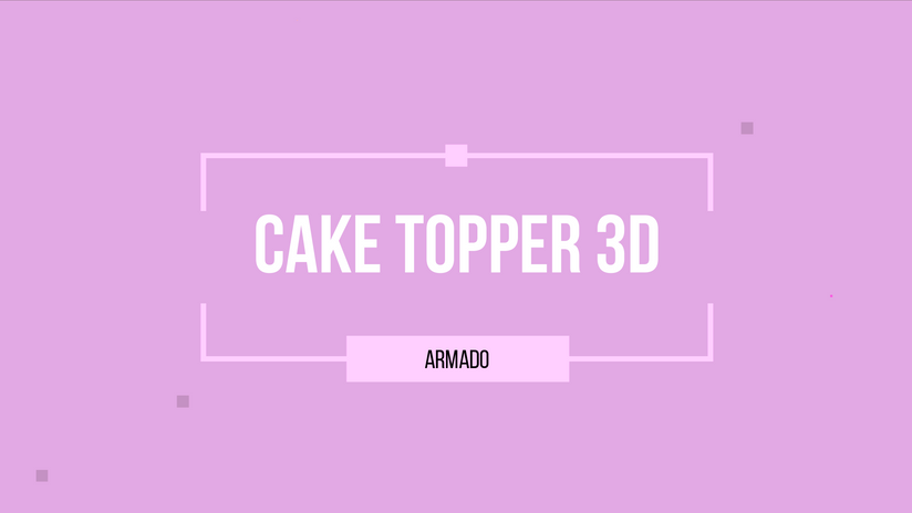 2. CT_3D Armado de Cake Topper